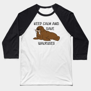 Walrus - Keep calm and save walruses Baseball T-Shirt